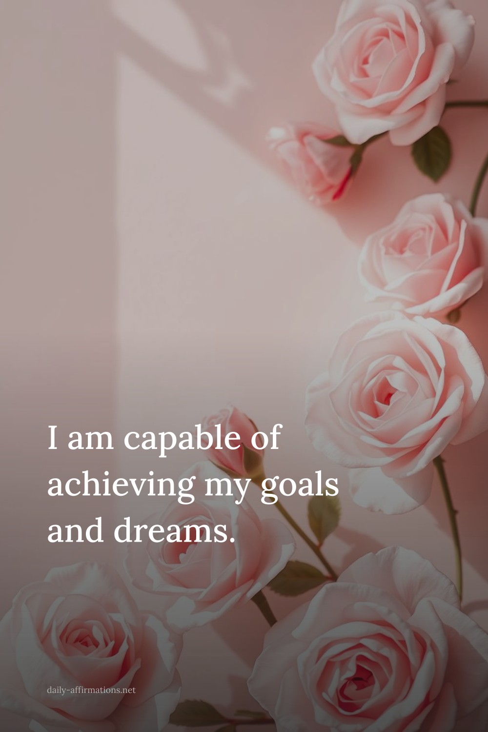 I am capable of achieving my goals and dreams.