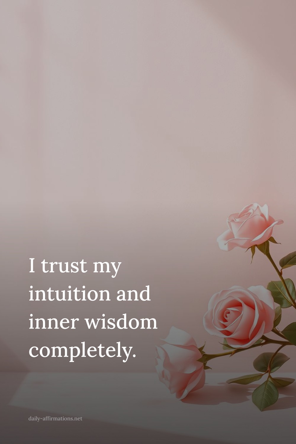 I trust my intuition and inner wisdom completely.