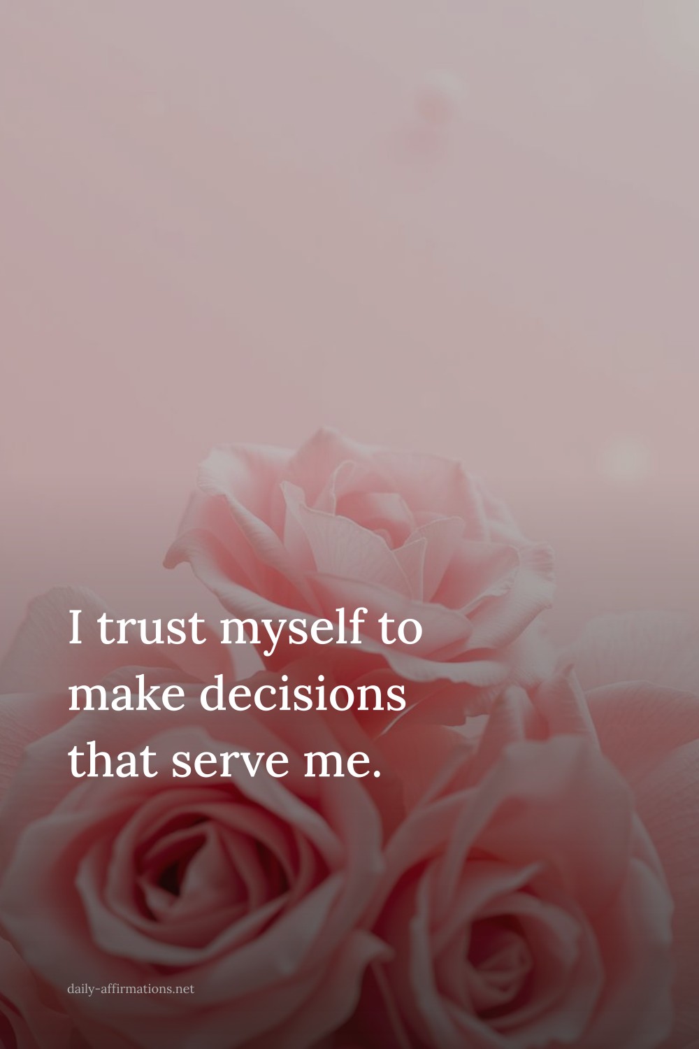 I trust myself to make decisions that serve me.