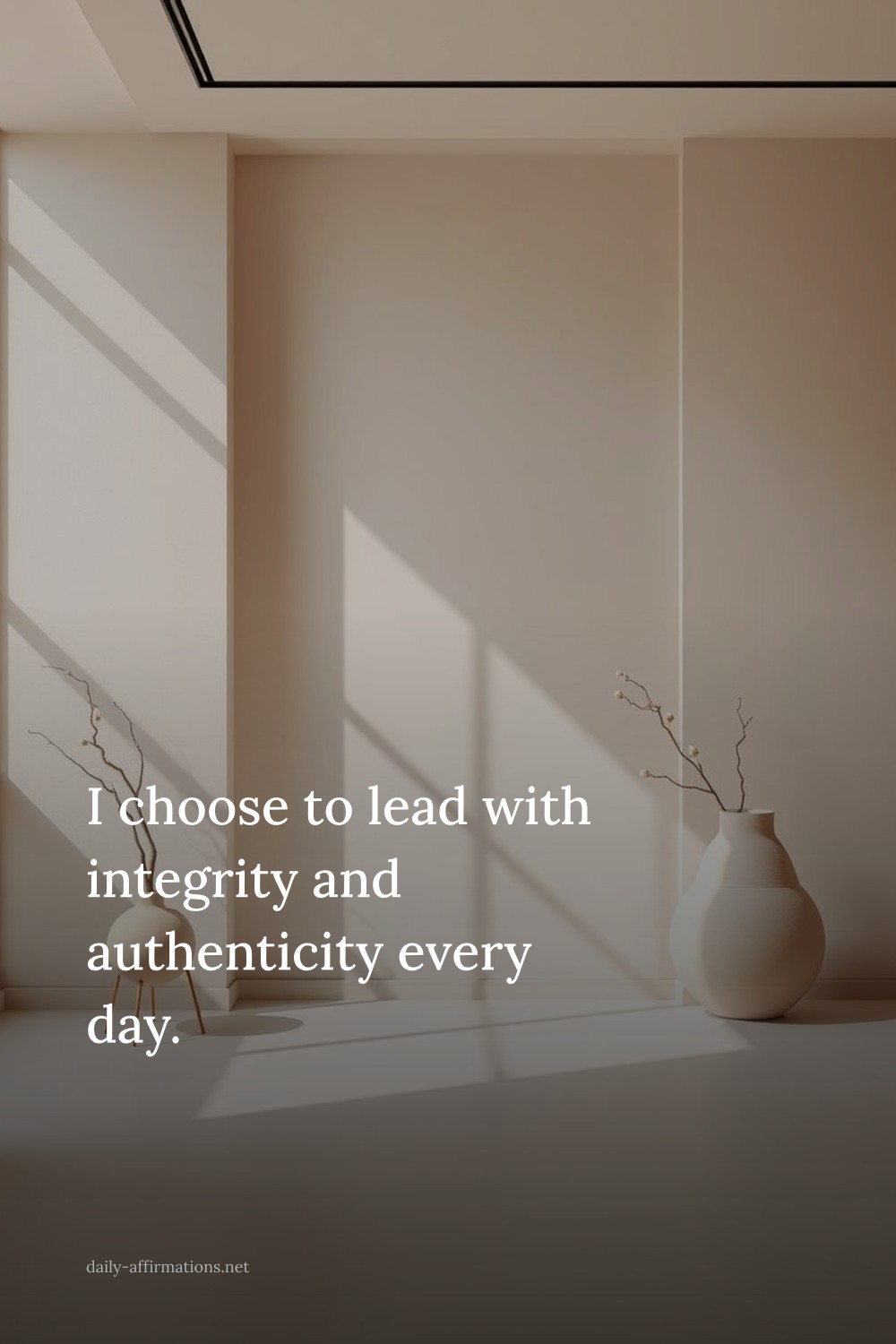 I choose to lead with integrity and authenticity every day.