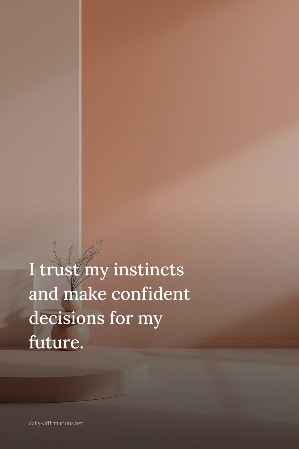 I trust my instincts and make confident decisions for my future.