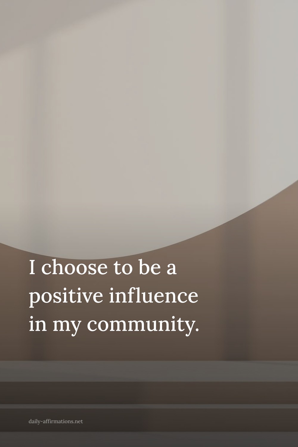 I choose to be a positive influence in my community.