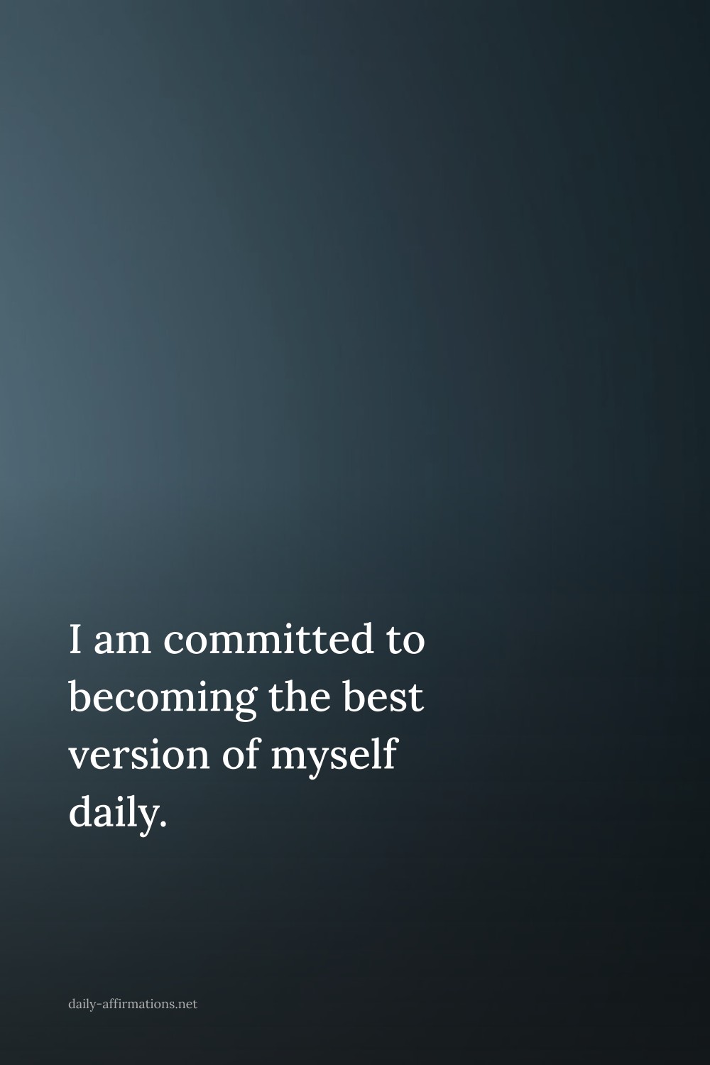 I am committed to becoming the best version of myself daily.