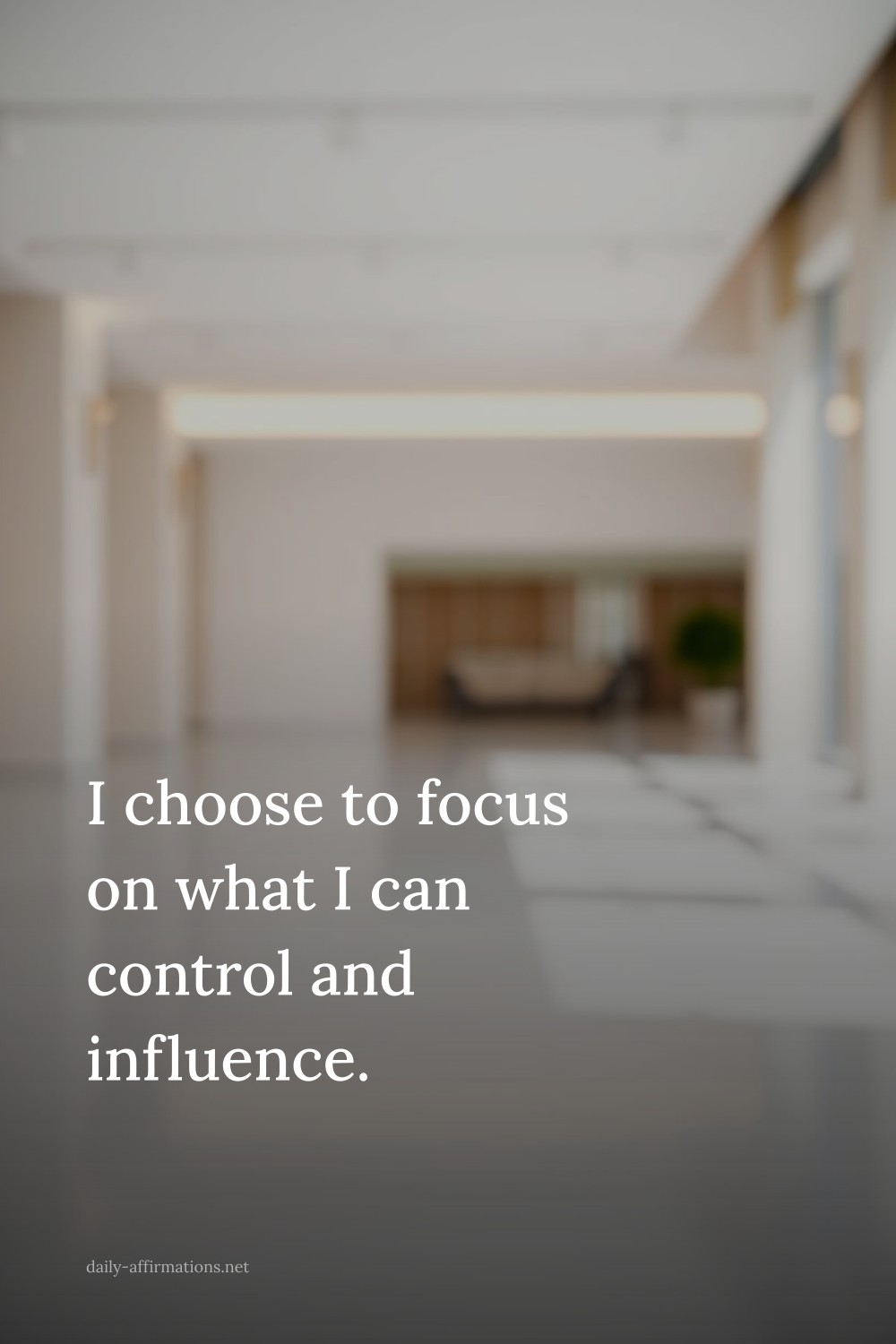 I choose to focus on what I can control and influence.