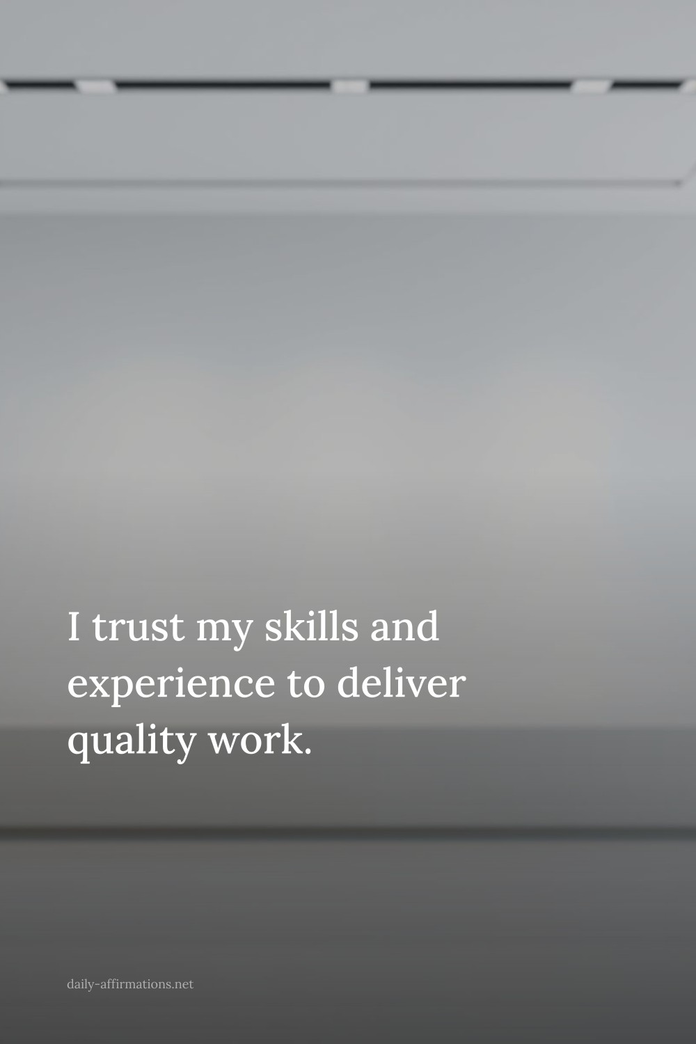 I trust my skills and experience to deliver quality work.