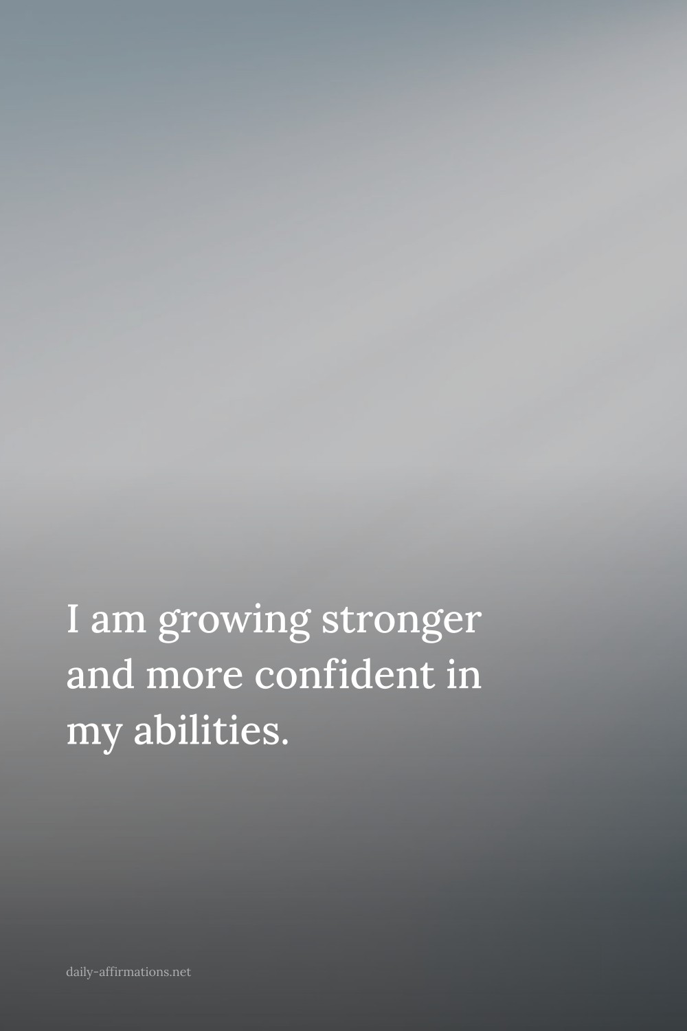 I am growing stronger and more confident in my abilities.