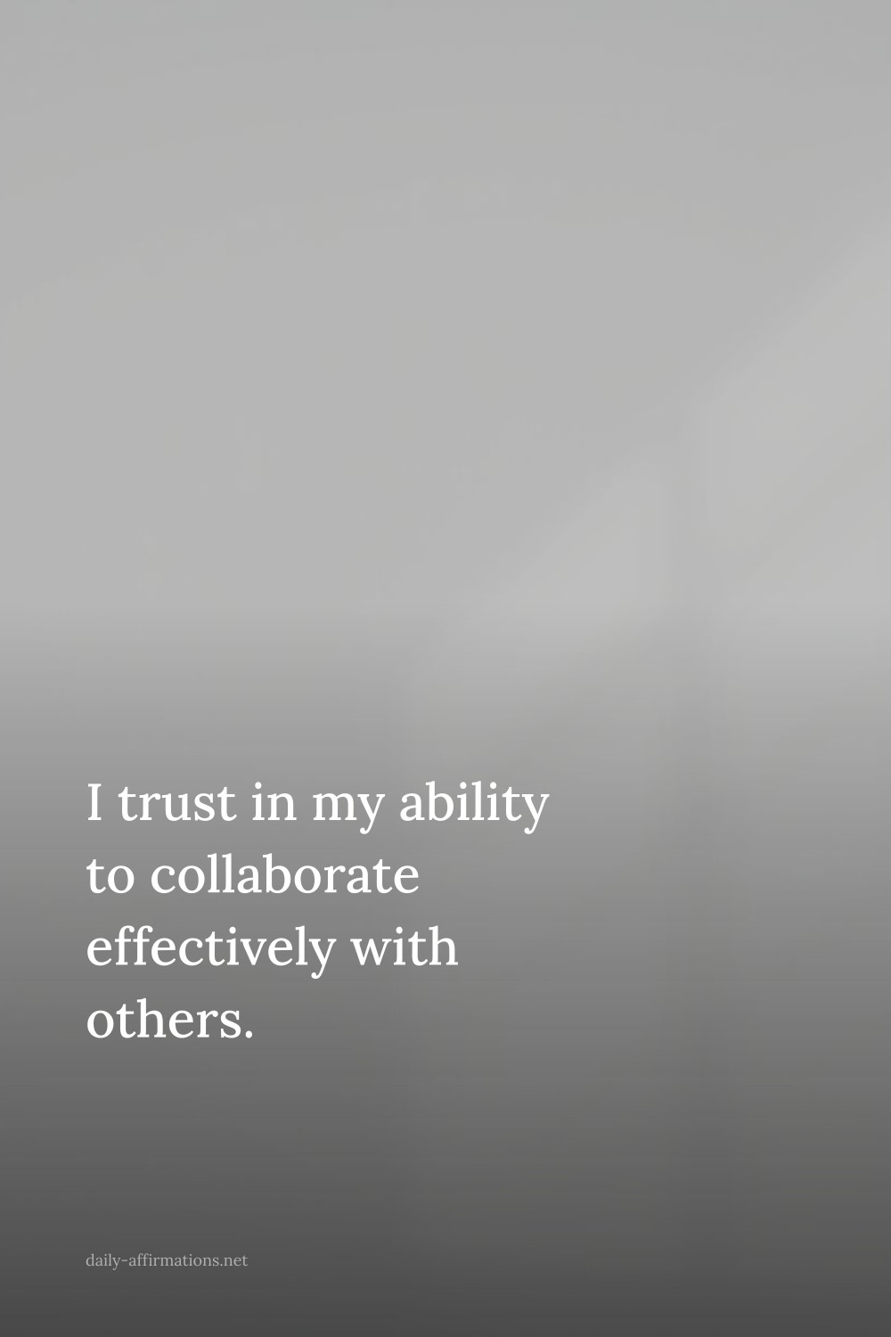 I trust in my ability to collaborate effectively with others.