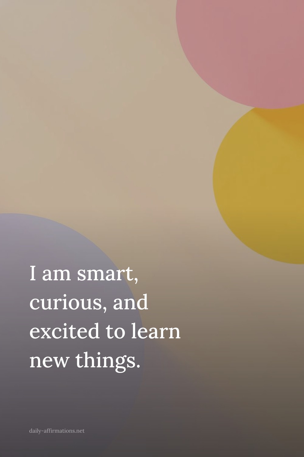 I am smart, curious, and excited to learn new things.