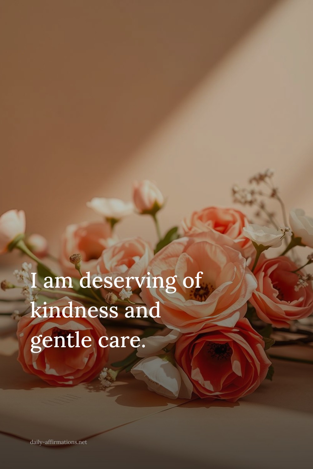 I am deserving of kindness and gentle care.