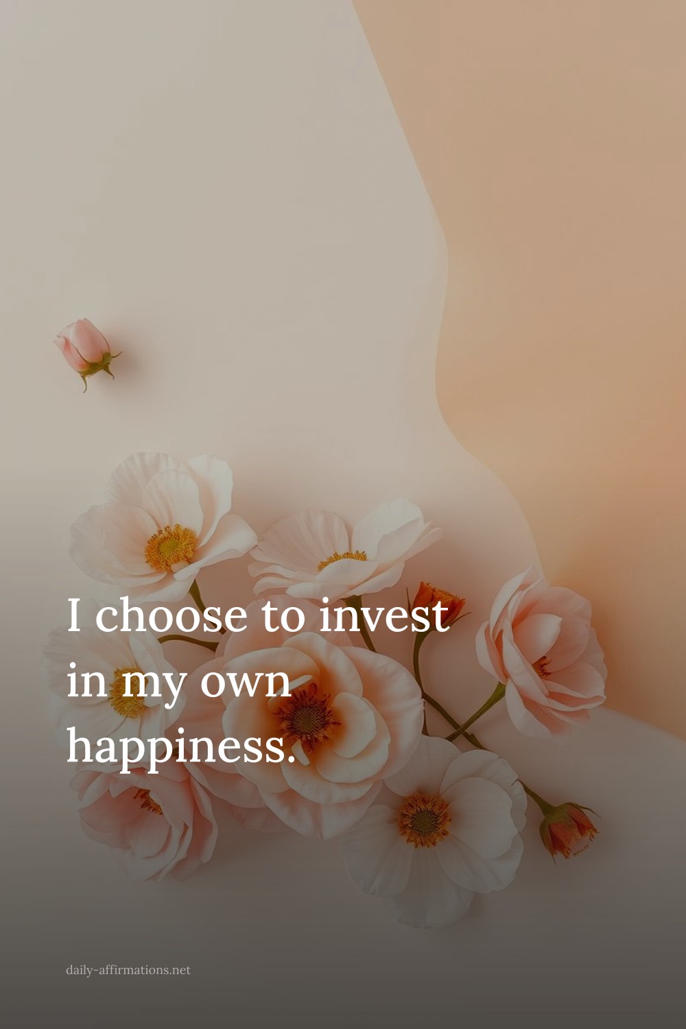 I choose to invest in my own happiness.