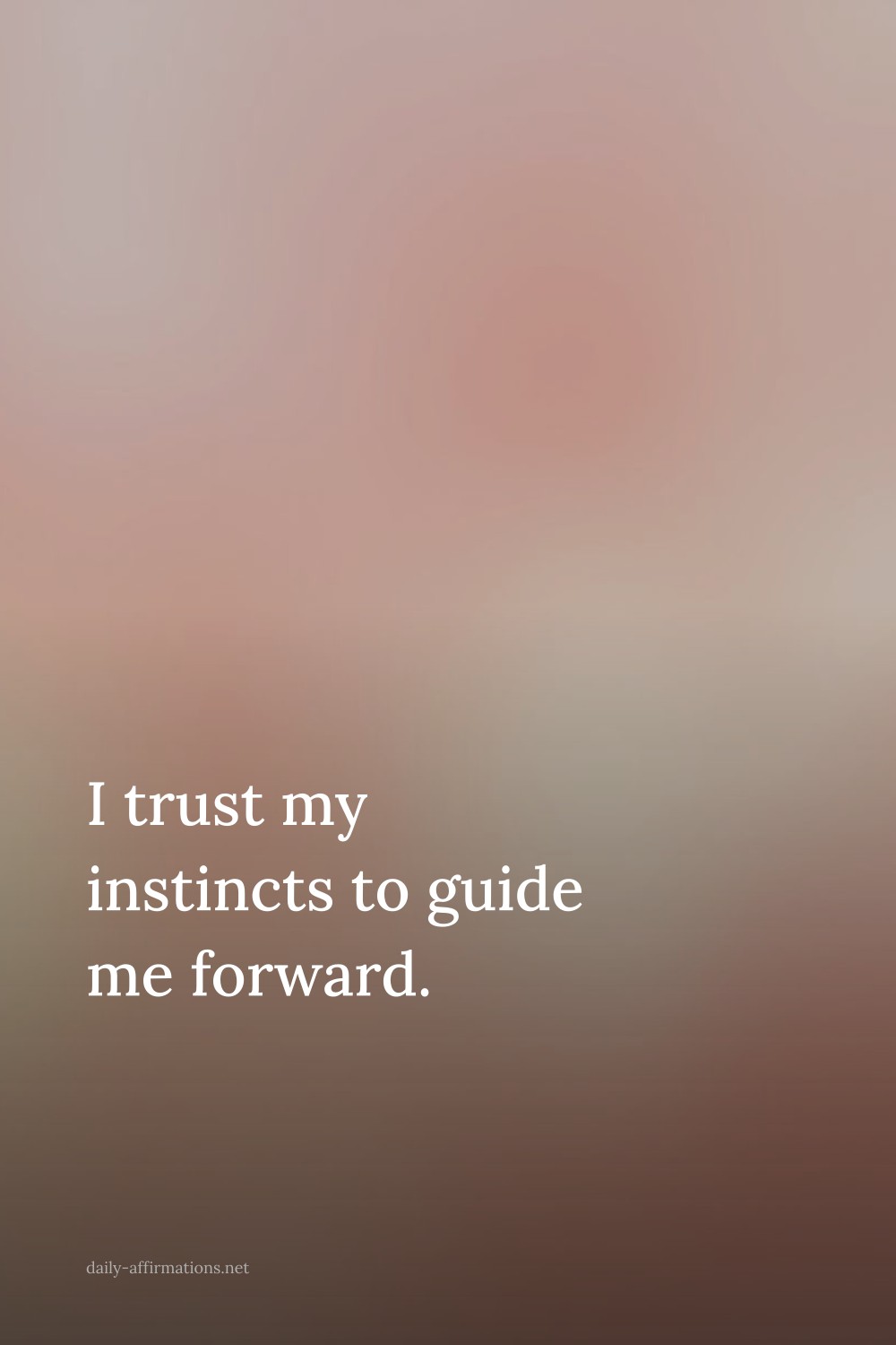 I trust my instincts to guide me forward.