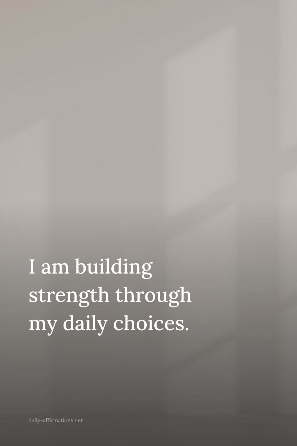I am building strength through my daily choices.