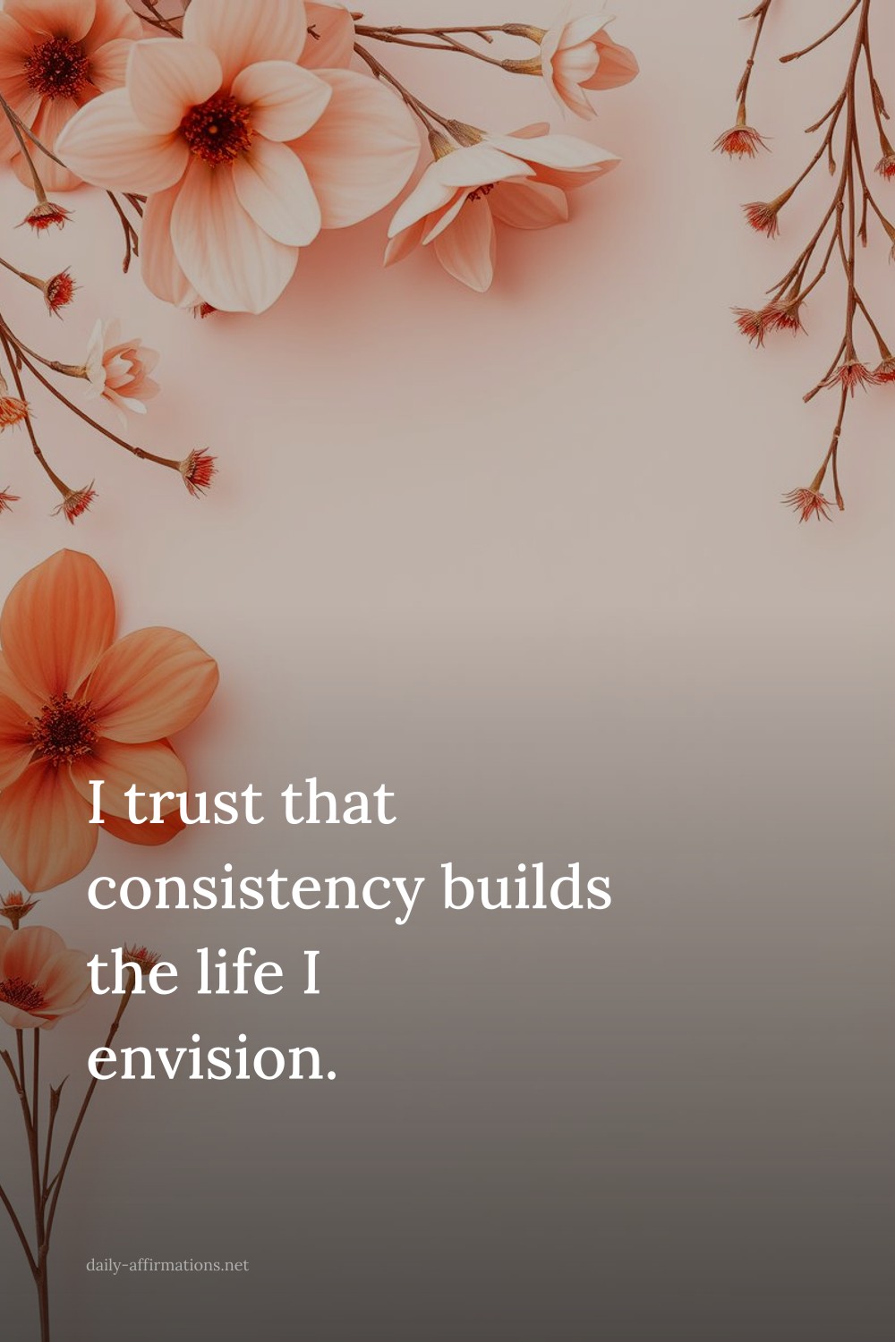 I trust that consistency builds the life I envision.