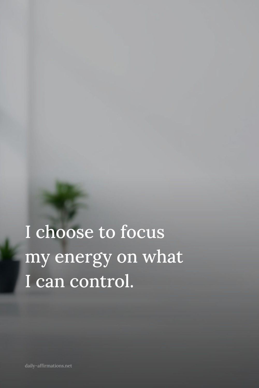 I choose to focus my energy on what I can control.