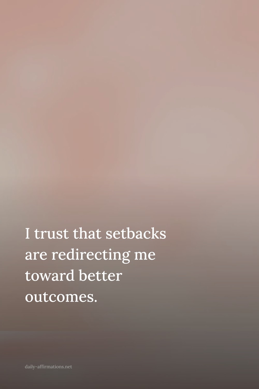 I trust that setbacks are redirecting me toward better outcomes.