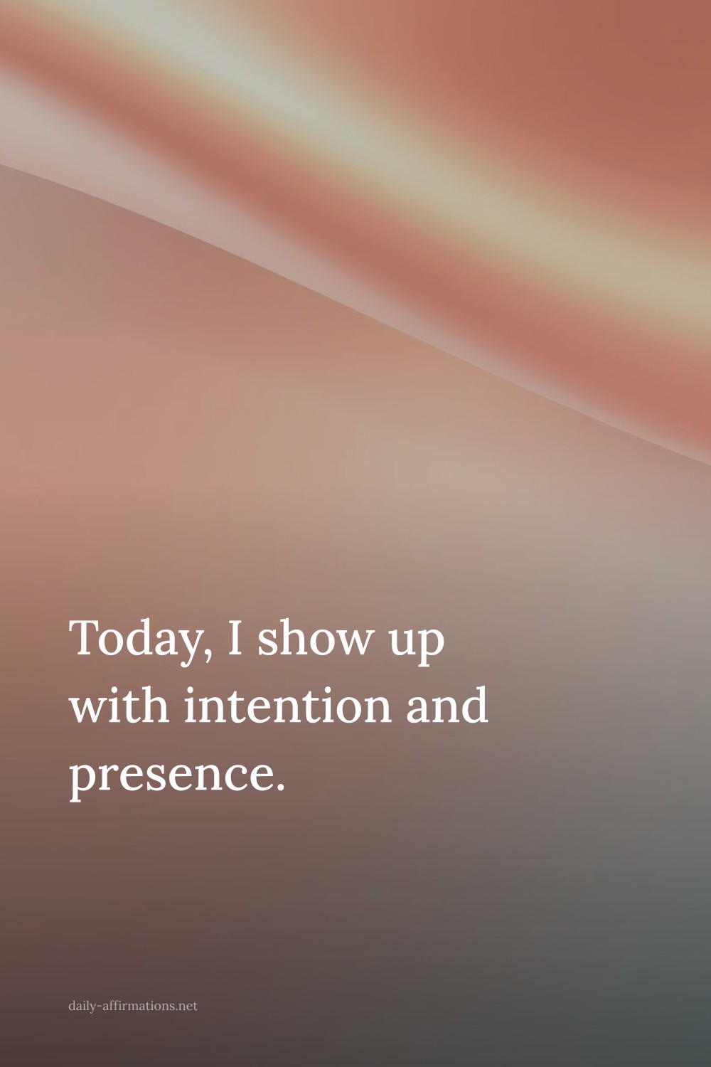 Today, I show up with intention and presence.