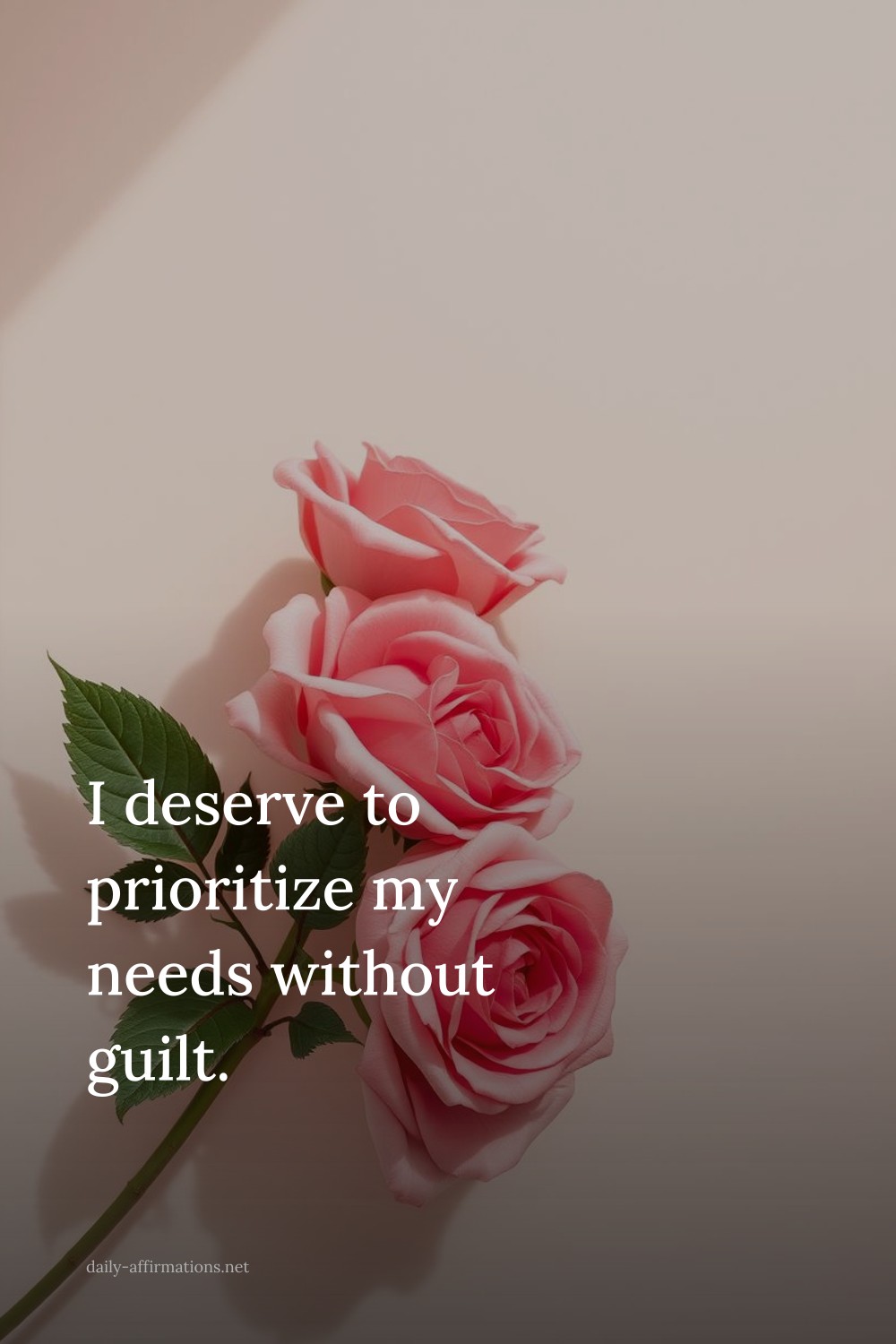 I deserve to prioritize my needs without guilt.