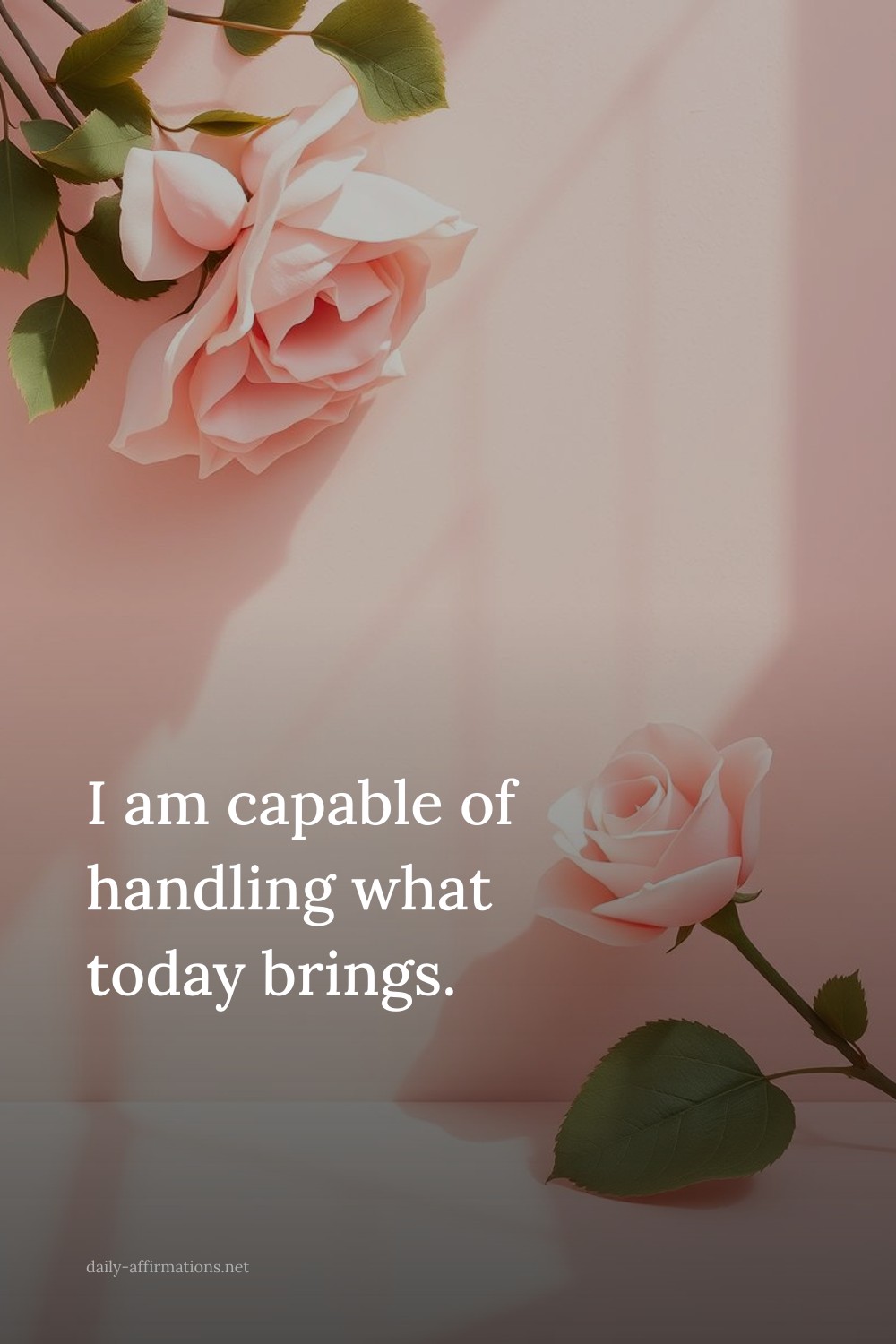 I am capable of handling what today brings.