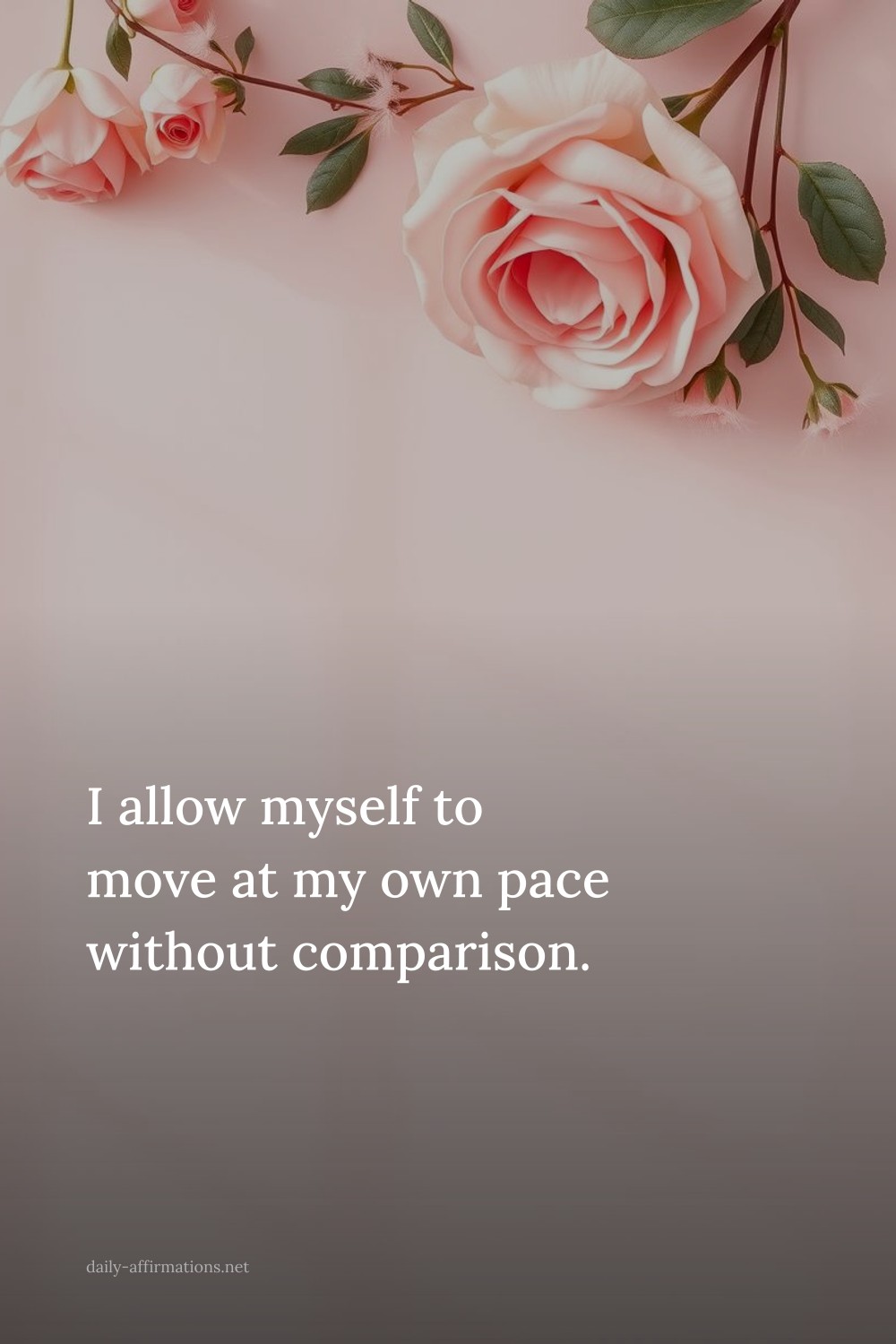 I allow myself to move at my own pace without comparison.