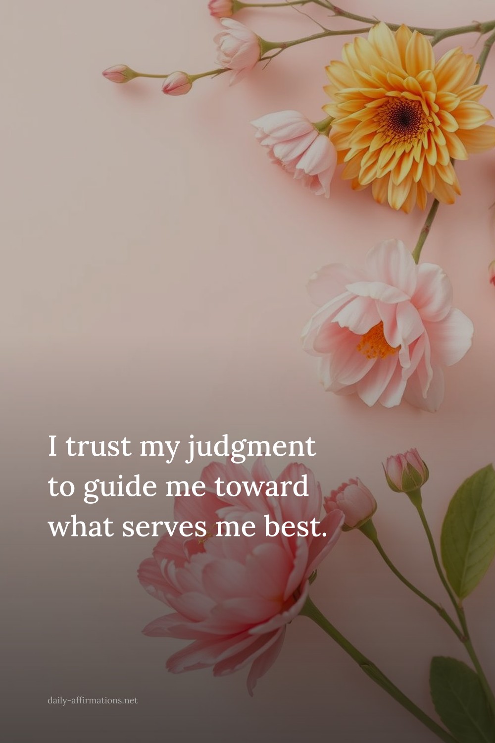 I trust my judgment to guide me toward what serves me best.