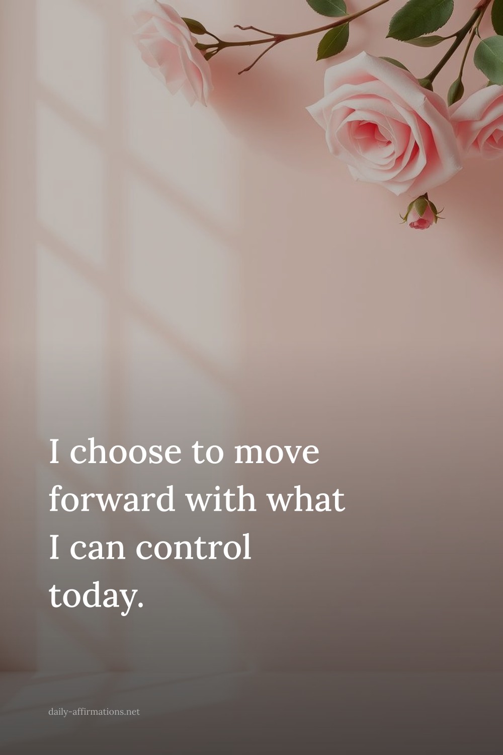 I choose to move forward with what I can control today.