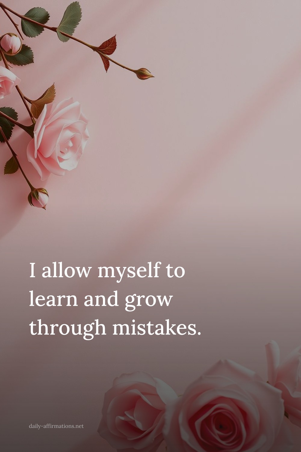 I allow myself to learn and grow through mistakes.