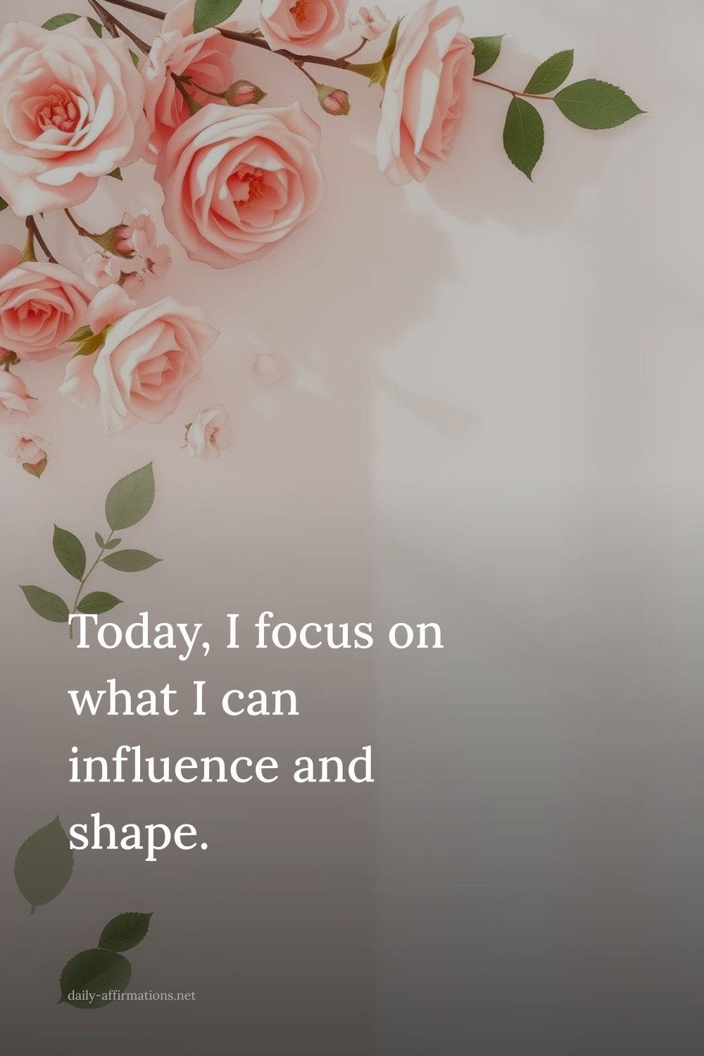 Today, I focus on what I can influence and shape.