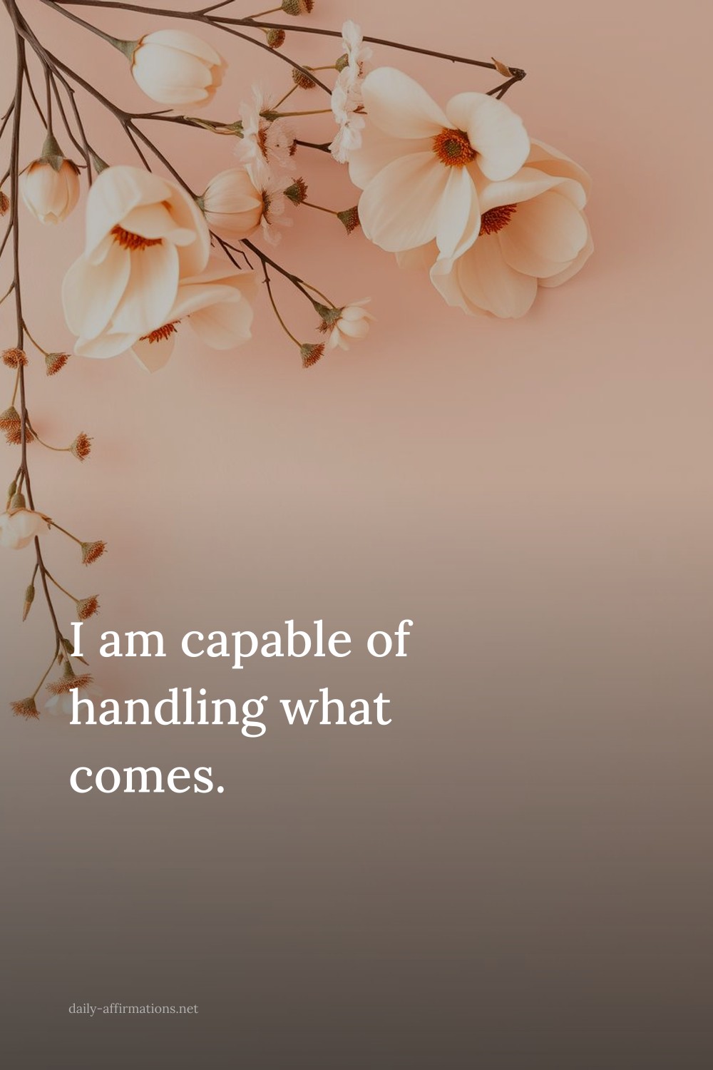 I am capable of handling what comes.