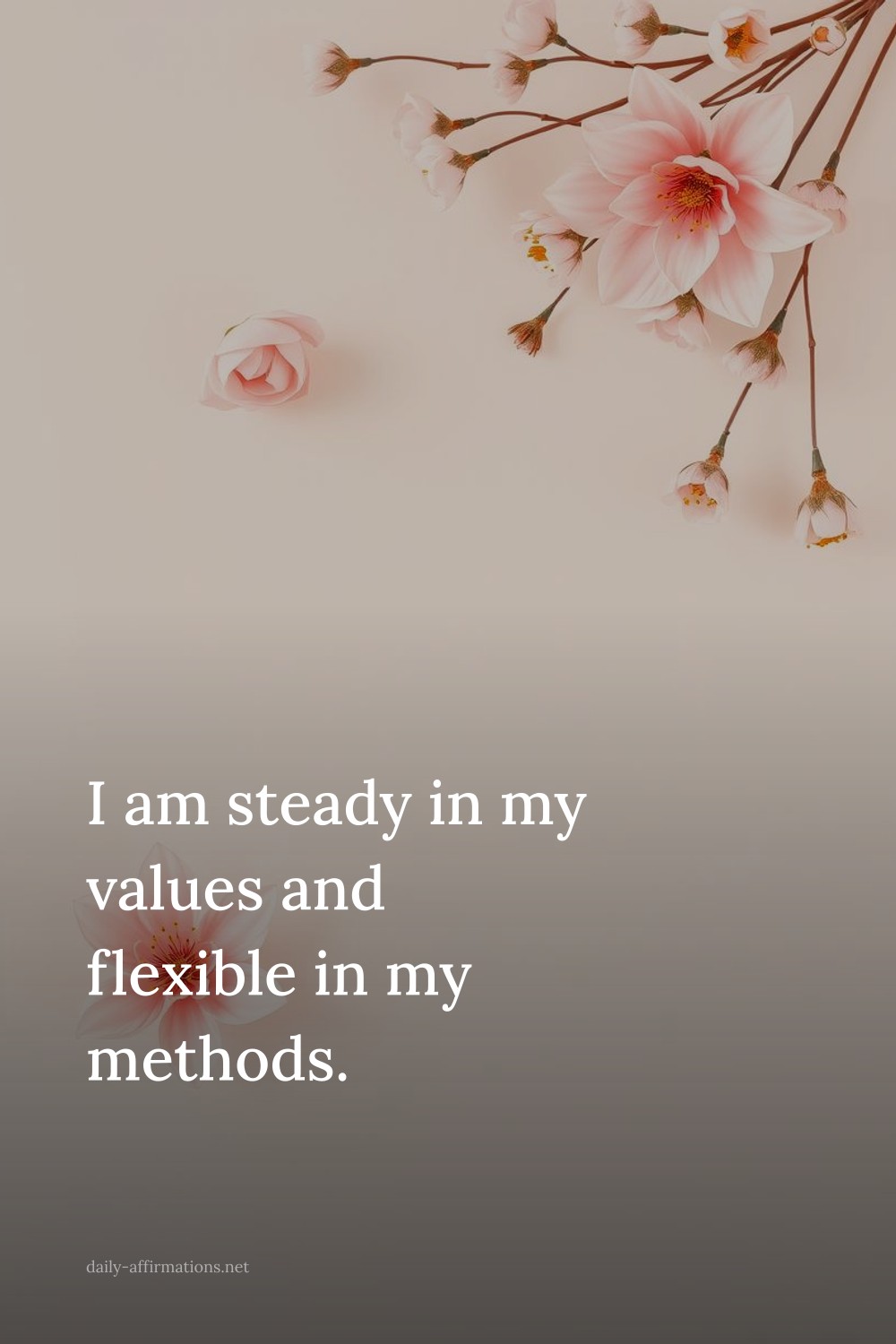 I am steady in my values and flexible in my methods.