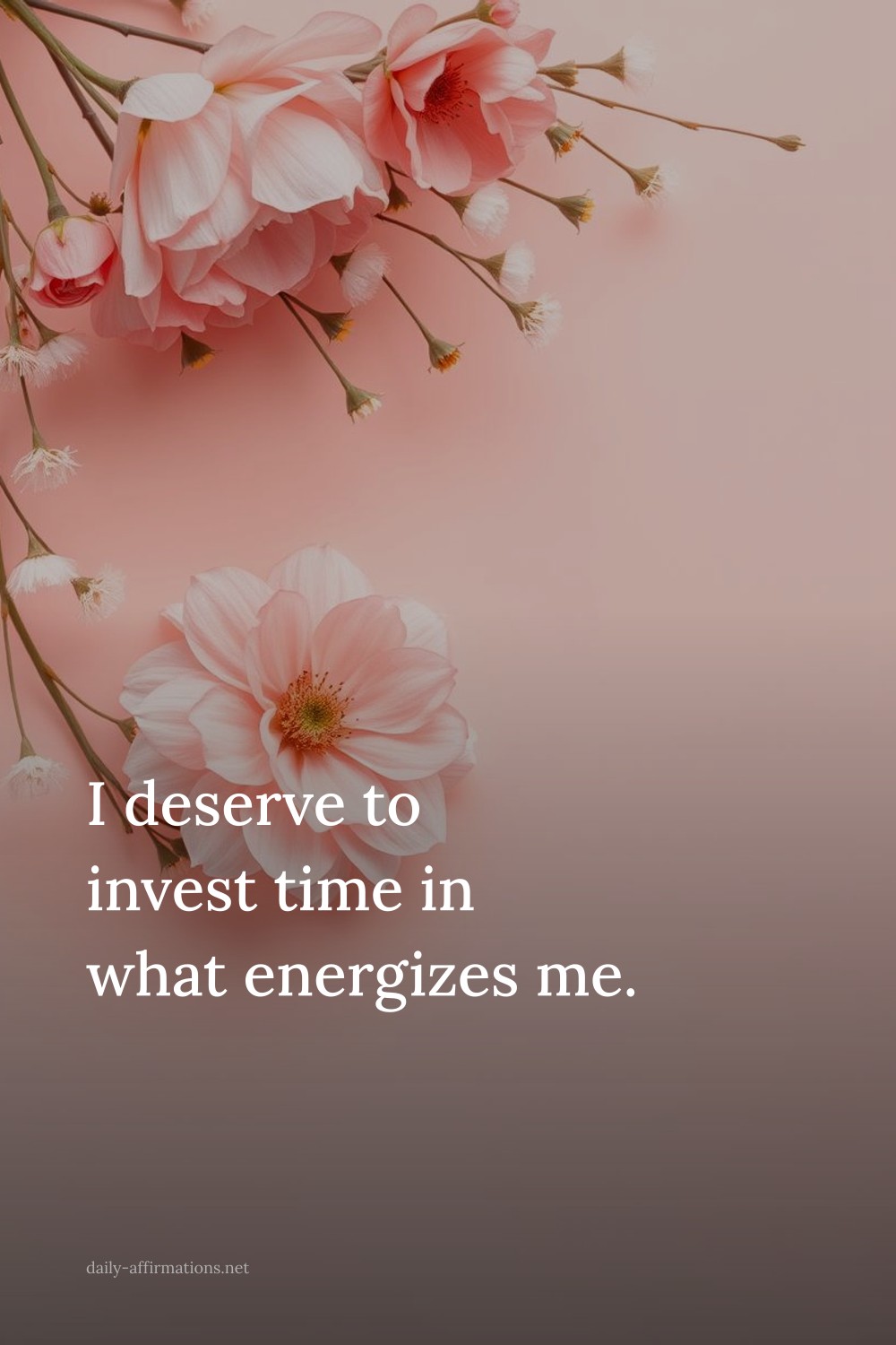 I deserve to invest time in what energizes me.