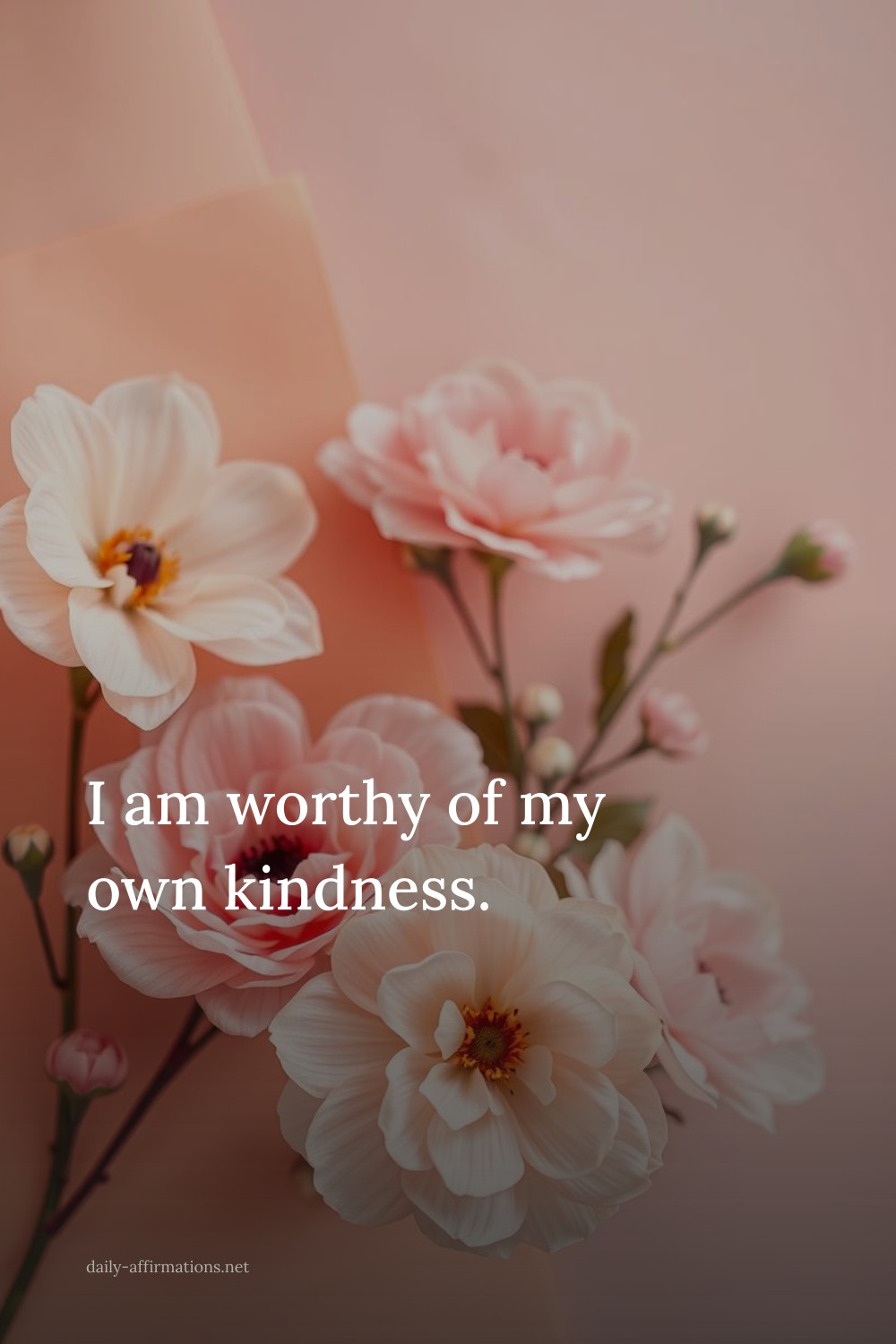 I am worthy of my own kindness.