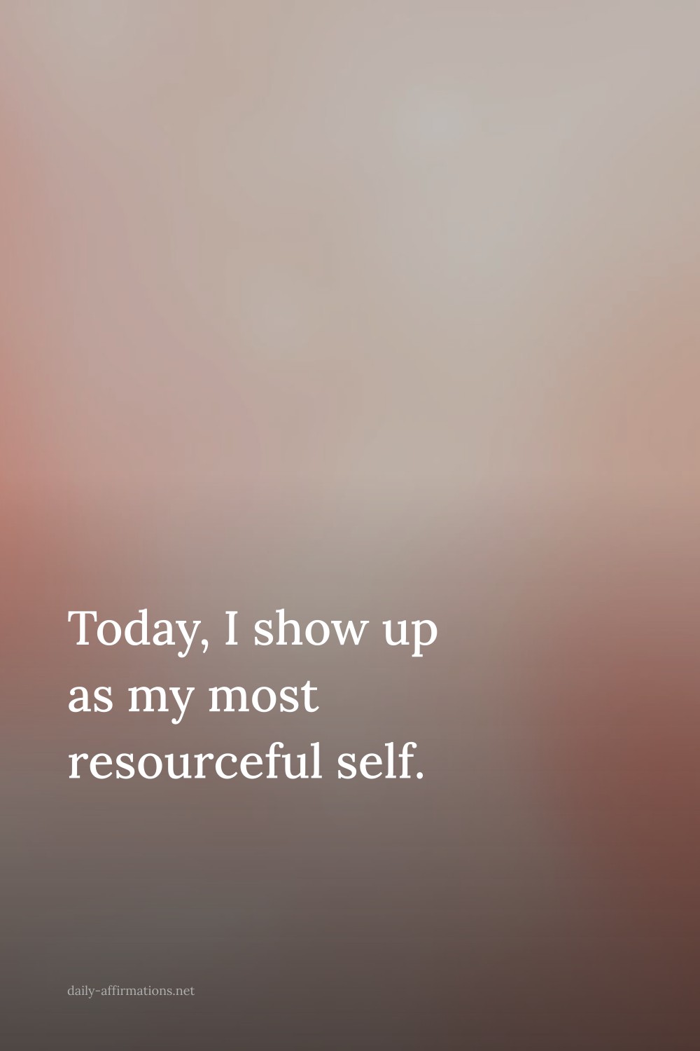 Today, I show up as my most resourceful self.