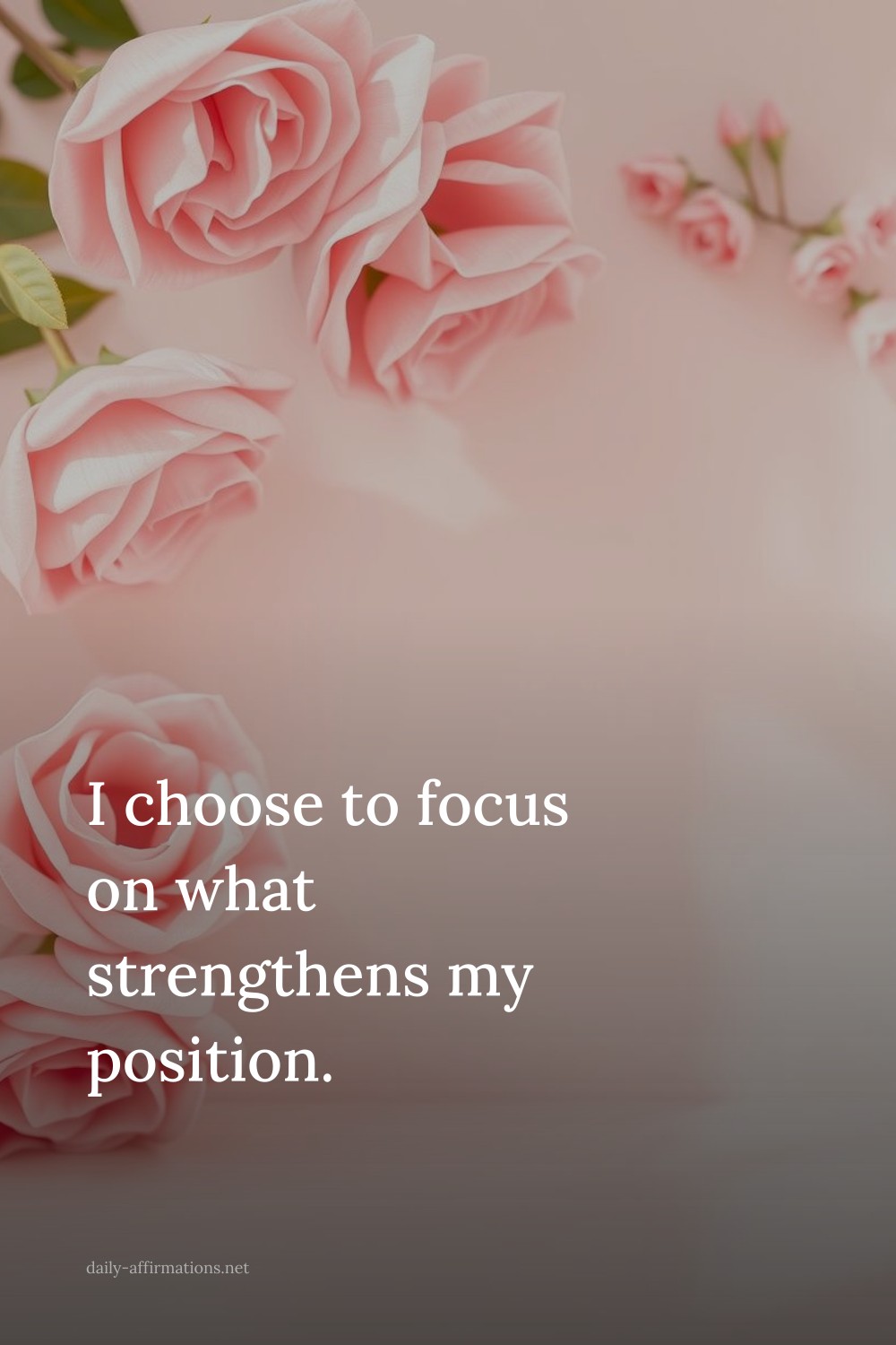 I choose to focus on what strengthens my position.