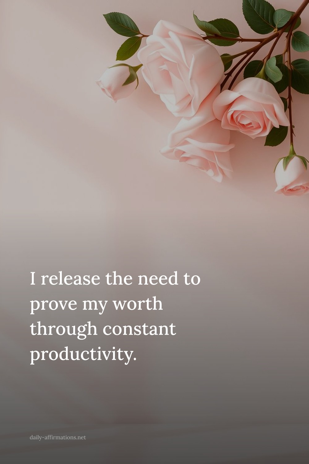 I release the need to prove my worth through constant productivity.