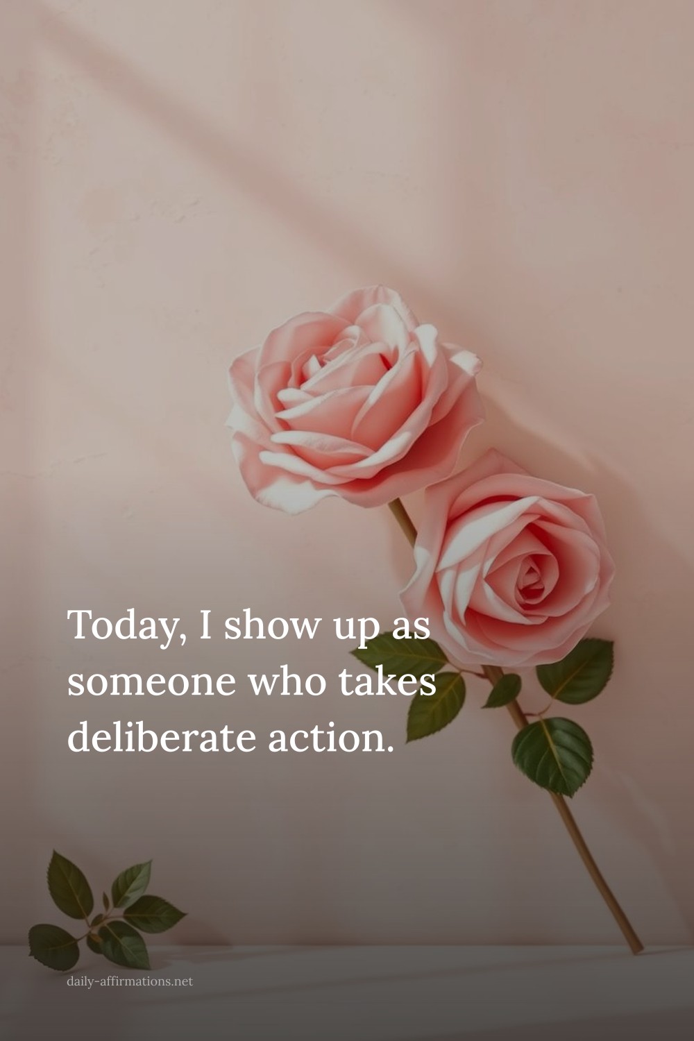 Today, I show up as someone who takes deliberate action.