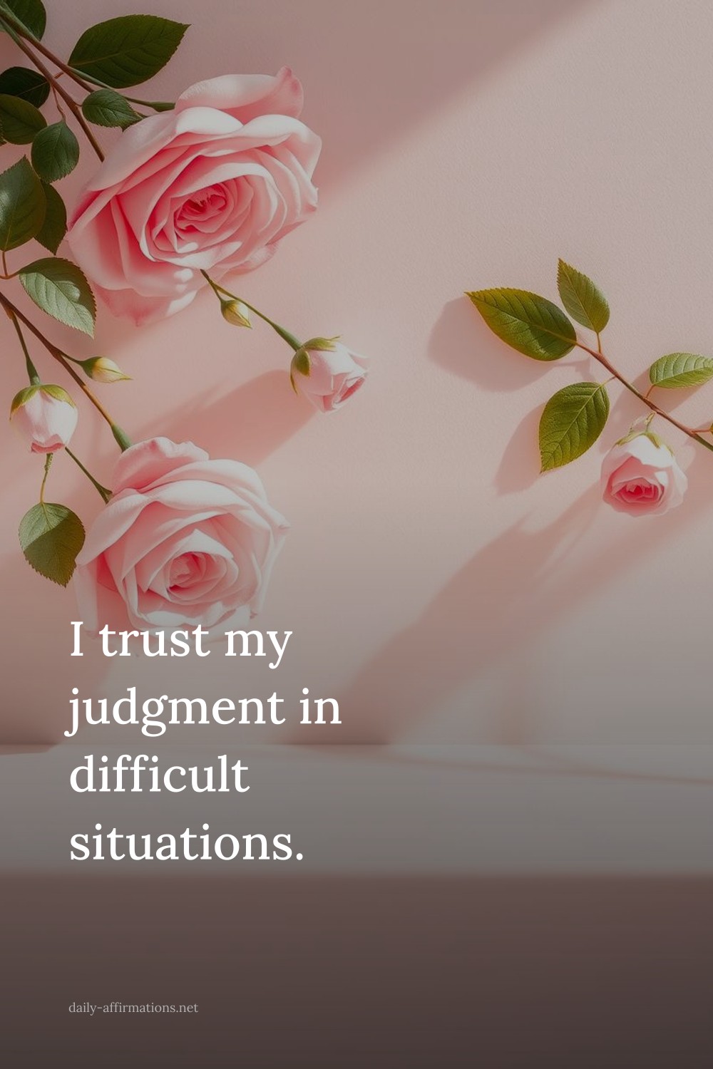 I trust my judgment in difficult situations.