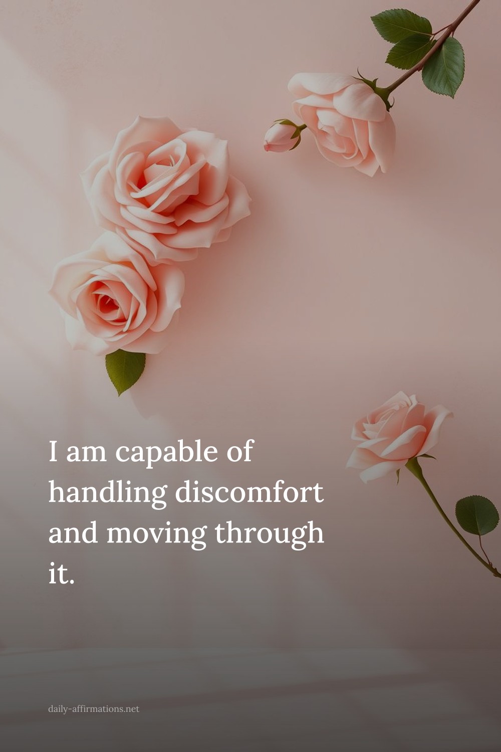 I am capable of handling discomfort and moving through it.