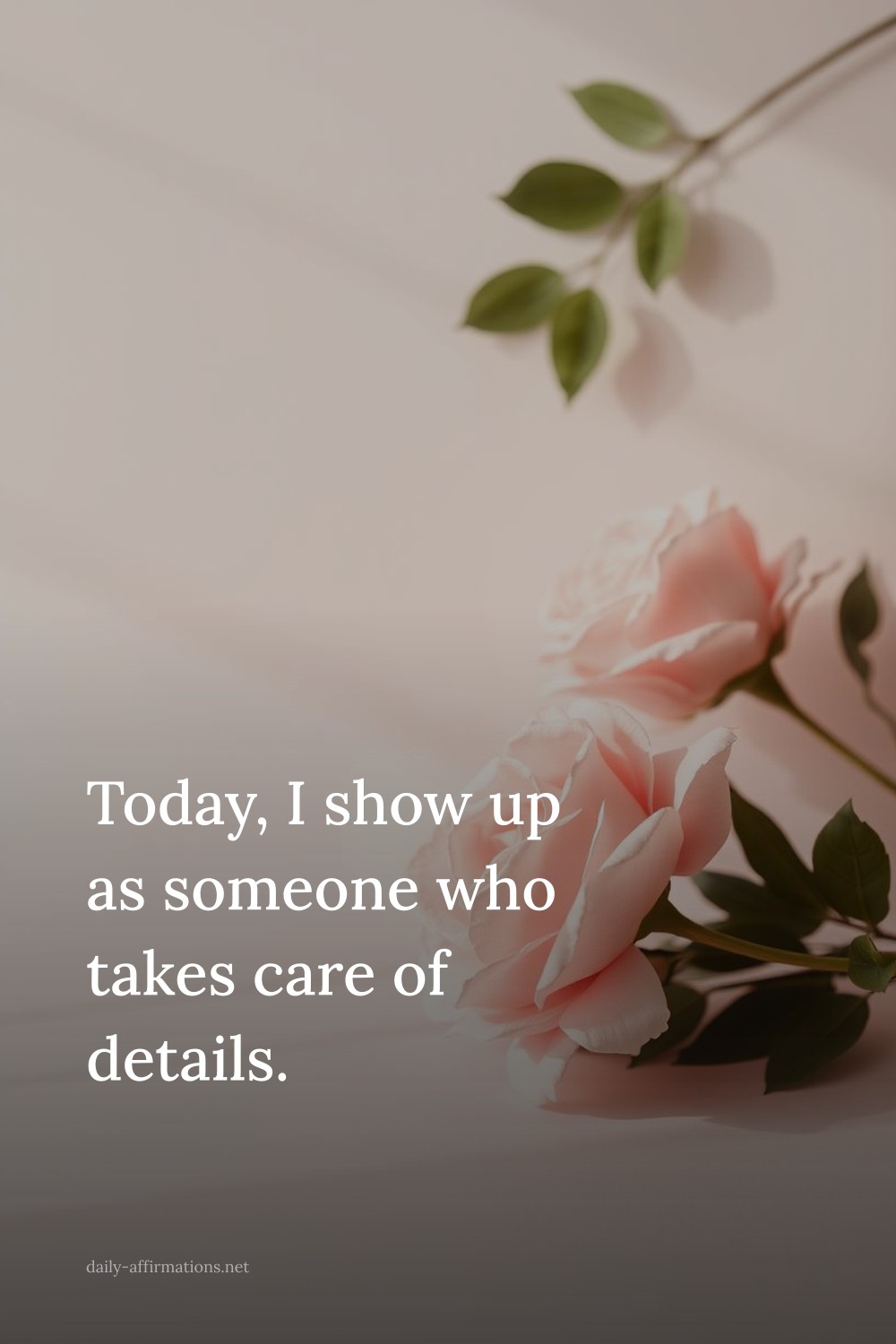 Today, I show up as someone who takes care of details.