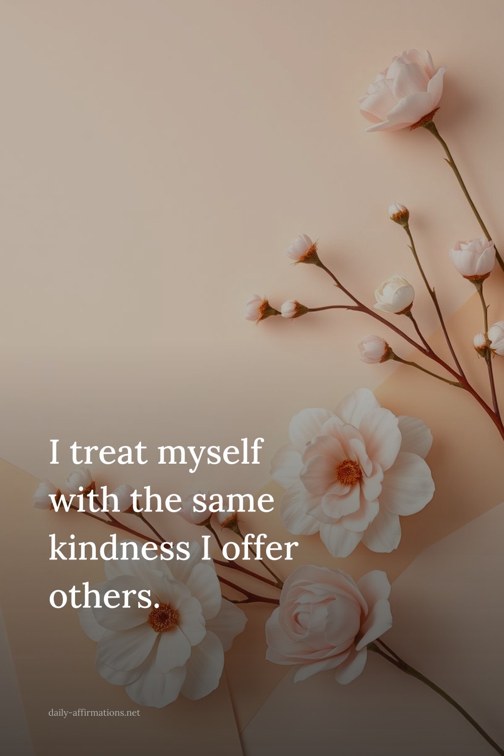 I treat myself with the same kindness I offer others.