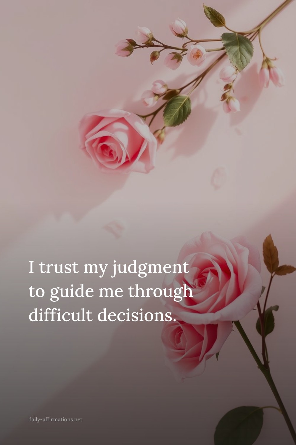 I trust my judgment to guide me through difficult decisions.