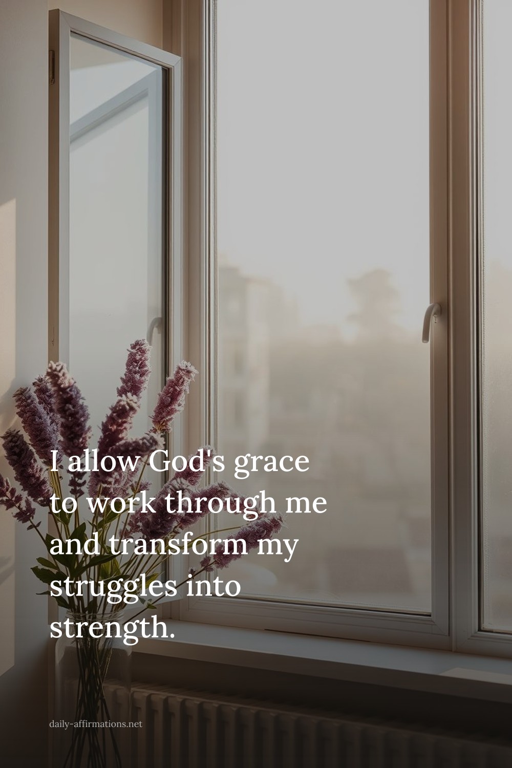 I allow God's grace to work through me and transform my struggles into strength.