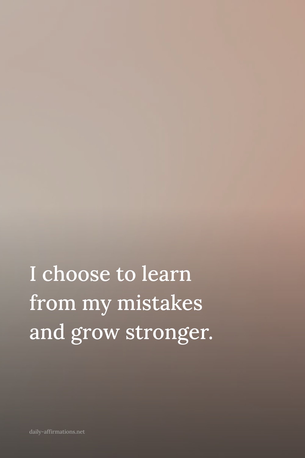 I choose to learn from my mistakes and grow stronger.