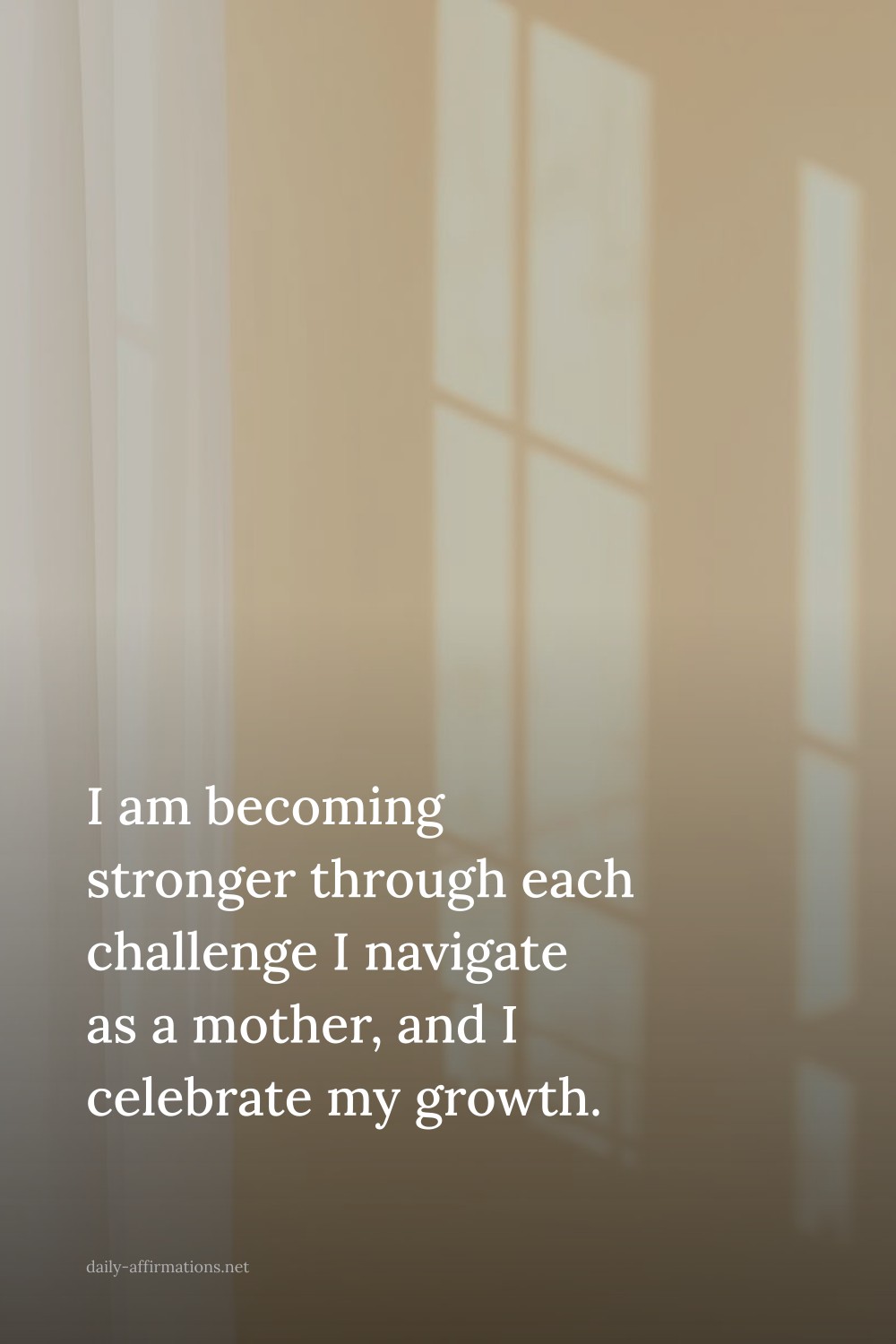 I am becoming stronger through each challenge I navigate as a mother, and I celebrate my growth.