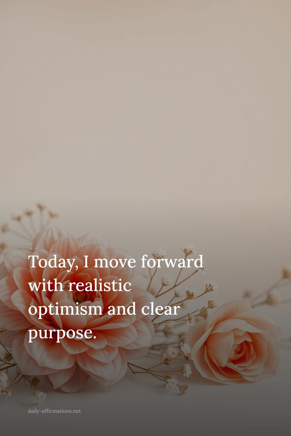 Today, I move forward with realistic optimism and clear purpose.