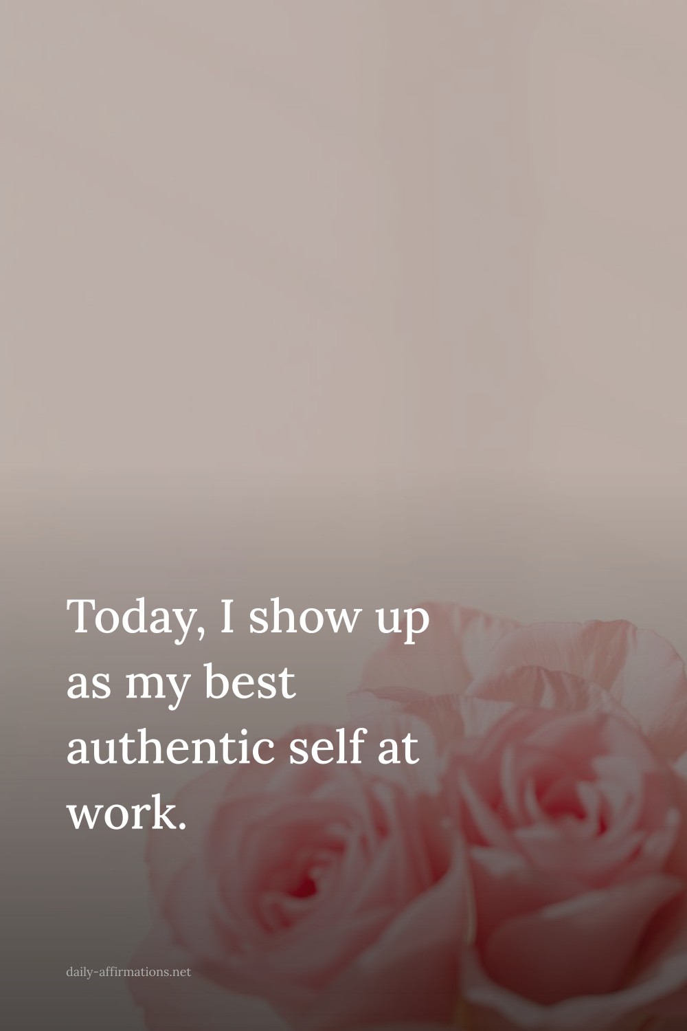 Today, I show up as my best authentic self at work.