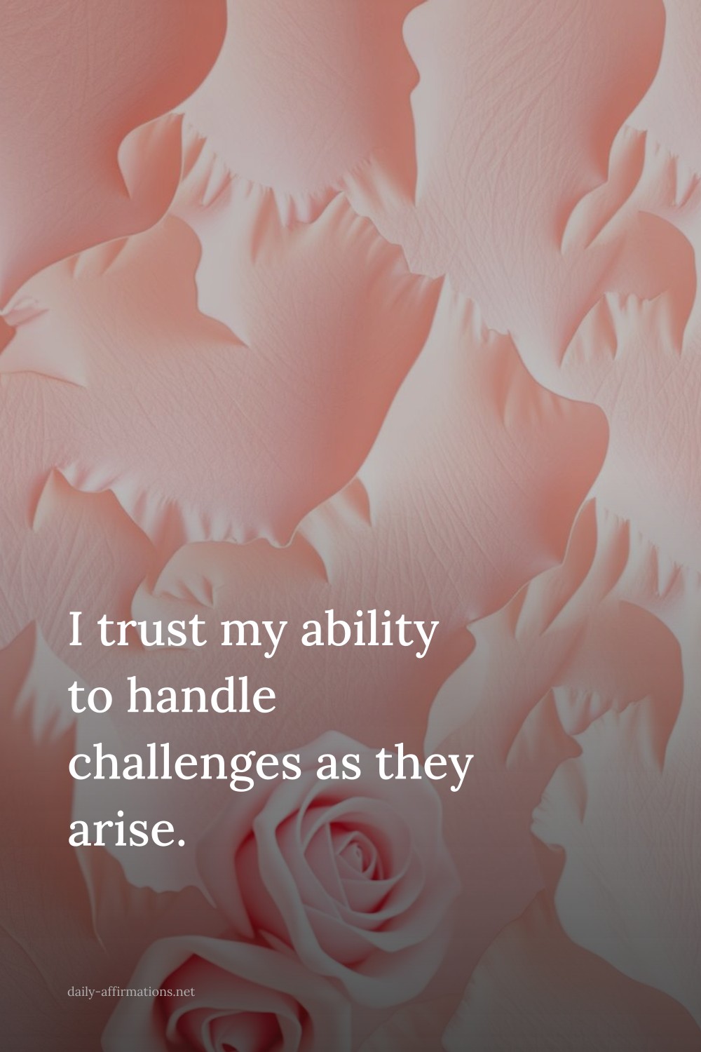 I trust my ability to handle challenges as they arise.