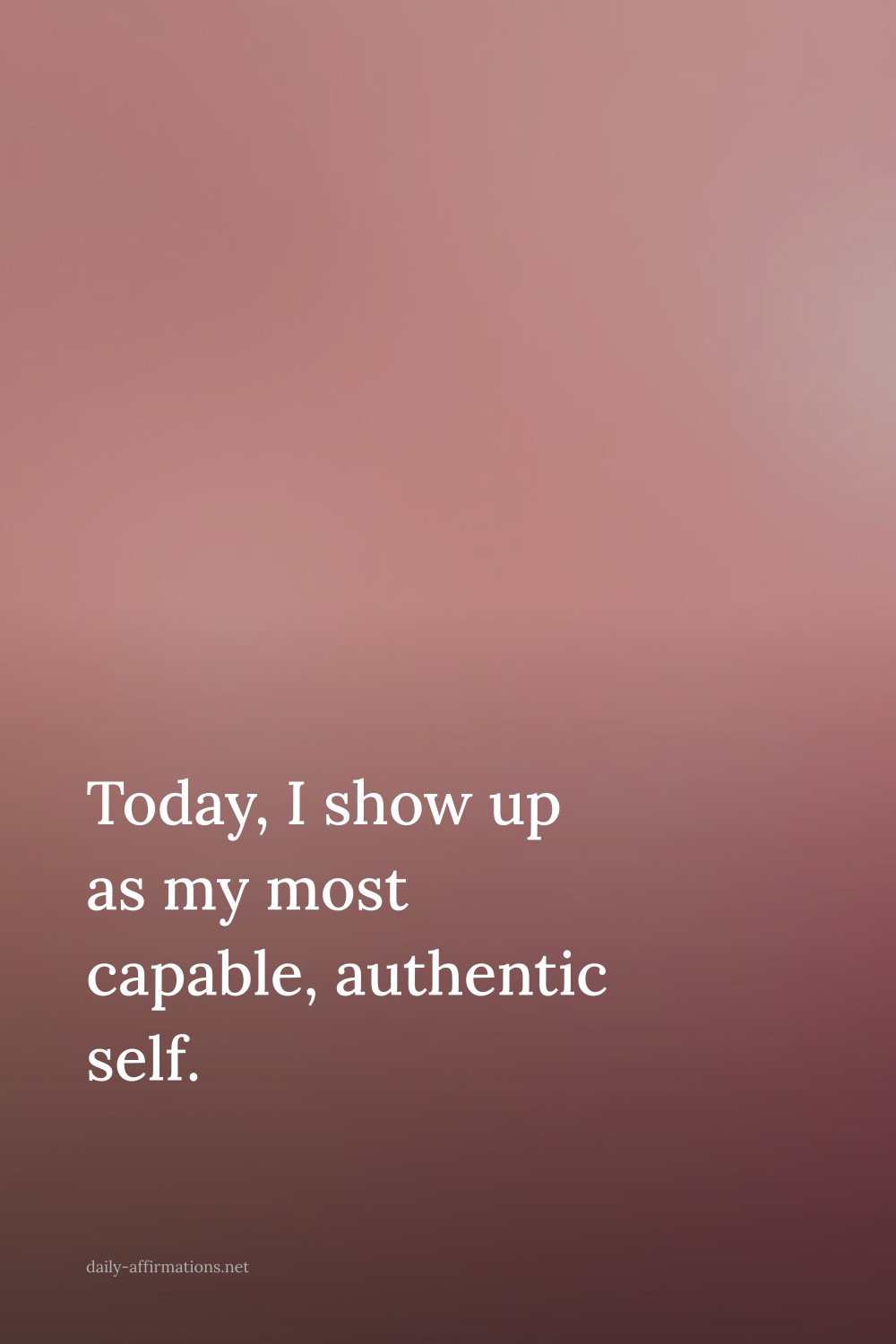 Today, I show up as my most capable, authentic self.