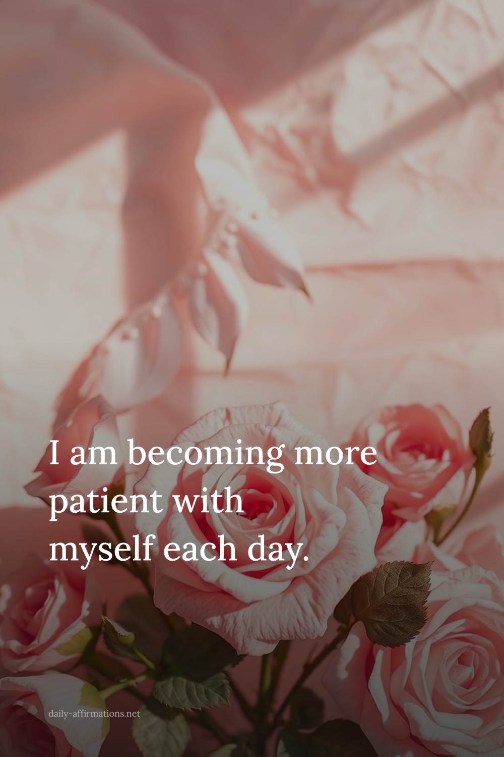 I am becoming more patient with myself each day.