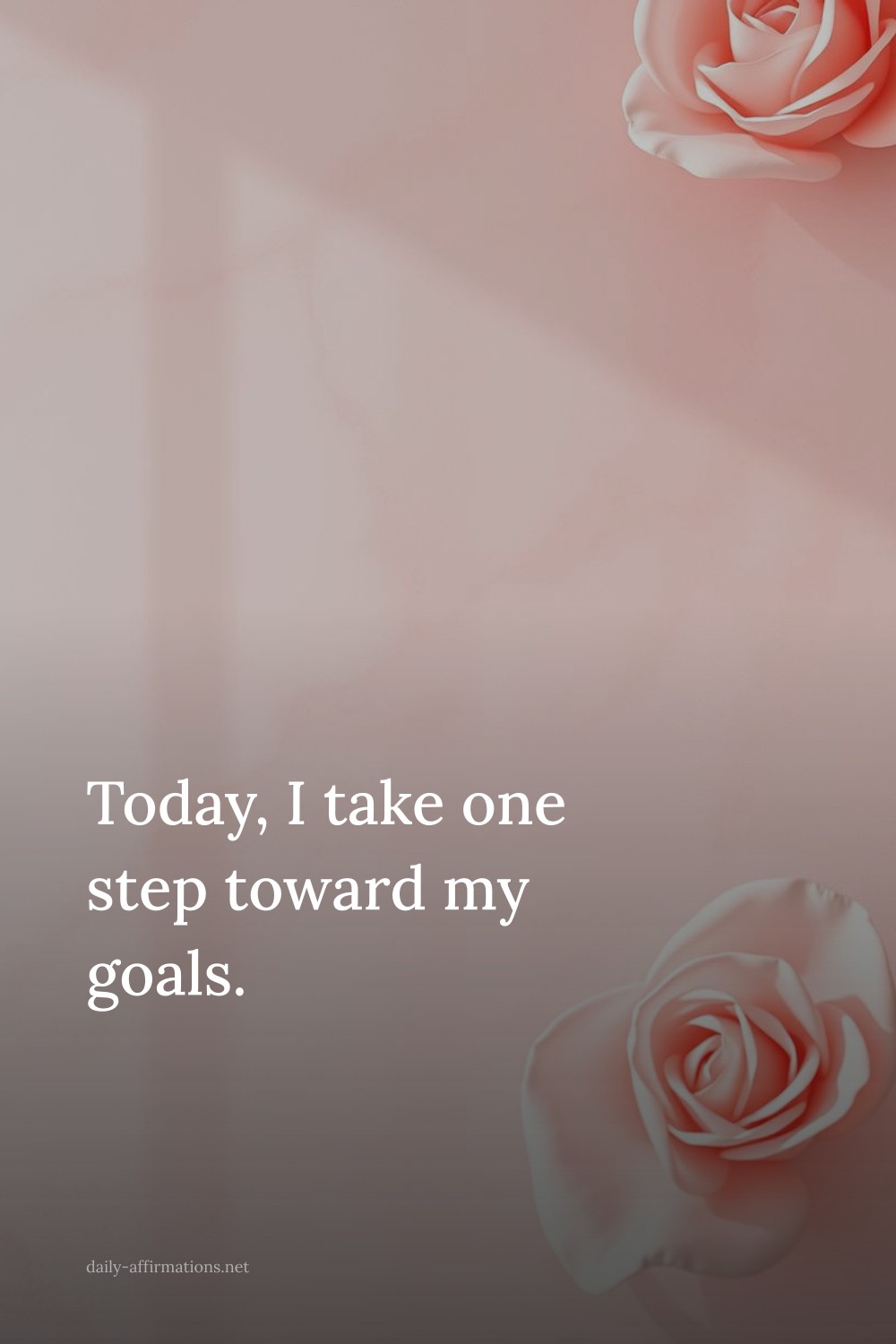 Today, I take one step toward my goals.