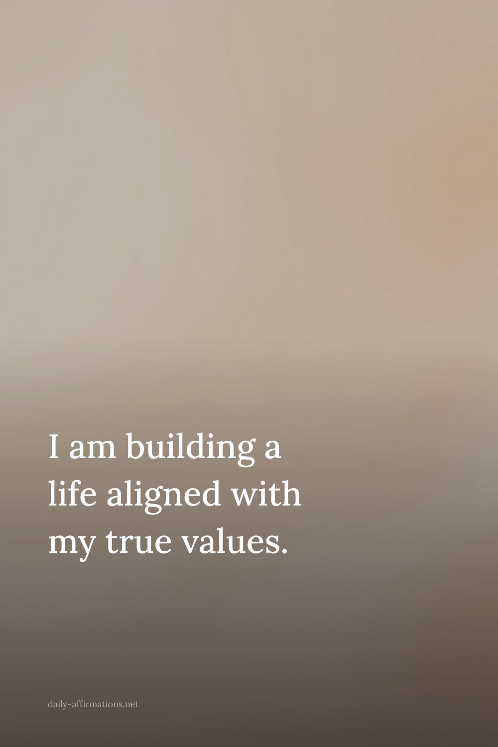 I am building a life aligned with my true values.